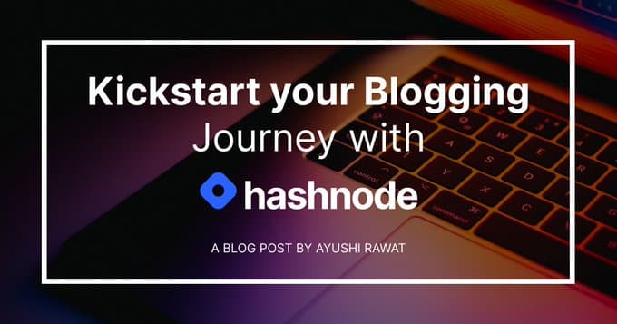 Kickstart your Blogging Journey with Hashnode!